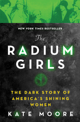 Book cover of The Radium Girls: The Dark Story of America's Shining Women by Moore, Kate