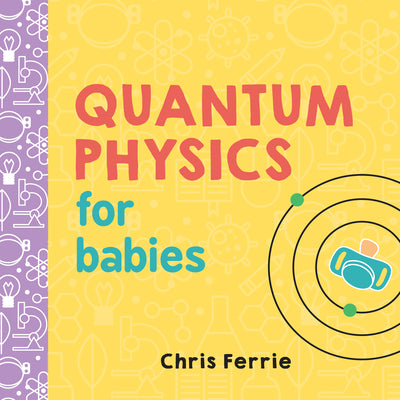 Book cover of Quantum Physics for Babies by Ferrie, Chris