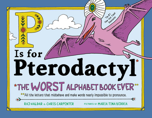 Book cover of P Is for Pterodactyl: The Worst Alphabet Book Ever by Haldar, Raj