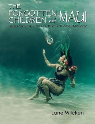 The Forgotten Children of Maui: Filipino Myths, Tattoos, and Rituals of a Demigod by Lane Wilcken book cover