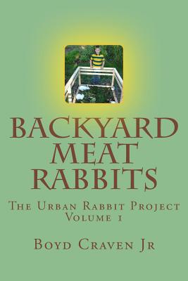 Backyard Meat Rabbits by Boyd Craven Jr book cover