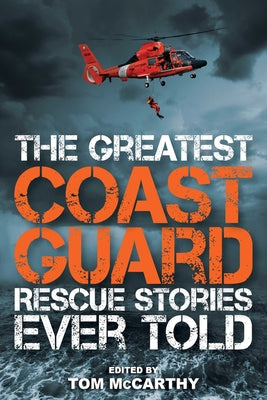 The Greatest Coast Guard Rescue Stories Ever Told by McCarthy, Tom book cover