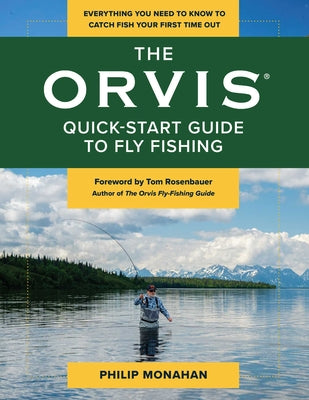 Book cover of The Orvis Quick-Start Guide to Fly-Fishing: Everything You Need to Know to Catch Fish Your First Time Out by Monahan, Philip