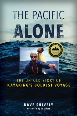 The Pacific Alone: The Untold Story of Kayaking's Boldest Voyage by Dave Shively book cover