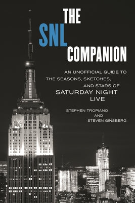 Book cover of The Snl Companion: An Unofficial Guide to the Seasons, Sketches, and Stars of Saturday Night Live by Tropiano, Stephen