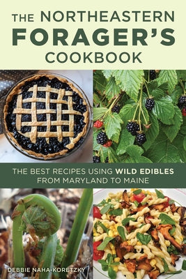 Northeastern Forager's Cookbook: The Best Recipes Using Wild Edibles from Maryland to Maine by Debbie Naha-Koretzky book cover