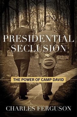 Book cover of Presidential Seclusion: The Power of Camp David by Ferguson, Charles