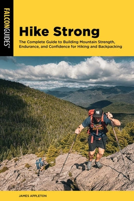 Book cover of Hike Strong: The Complete Guide to Building Mountain Strength, Endurance, and Confidence for Hiking and Backpacking by Appleton, James