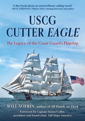 USCG Cutter Eagle: The Legacy of the Coast Guard's Flagship by Will Sofrin book cover