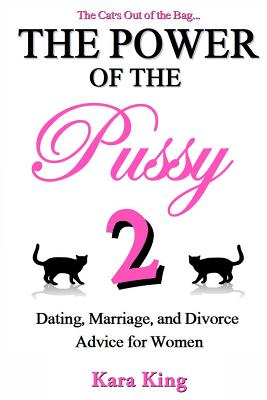 The Power of the Pussy Part Two: Dating, Marriage, and Divorce Advice for Women by Kara King book cover