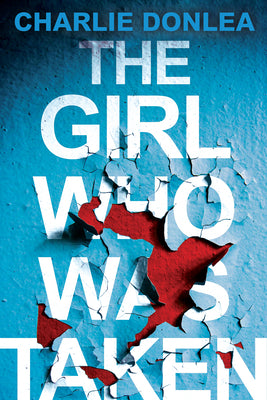 Book cover of The Girl Who Was Taken: A Gripping Psychological Thriller by Donlea, Charlie