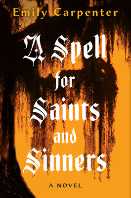 A Spell for Saints and Sinners by Emily Carpenter book cover