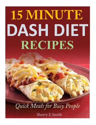 15 Minute Dash Diet Recipes: Quick Meals for Busy People by Sherry E. Smith book cover
