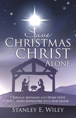 Save Christmas for Christ Alone by Stanley E. Wiley book cover