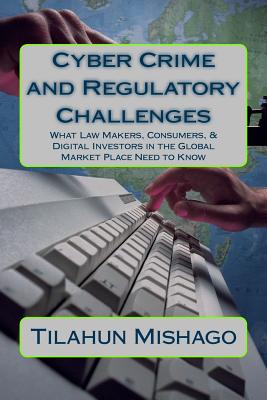 Book cover of Cyber Crime and Regulatory Challenges: What Digital Investors in the Global Market Place Need to Know by Mishago, Tim