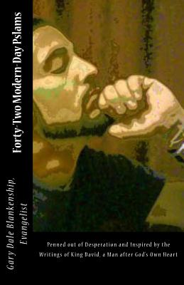 Forty-Two Modern-Day Pslams: Penned out of desperation and inspired by the writings of King David, a man after God's Own Heart by Evangelist Gary Dale Blankenship book cover