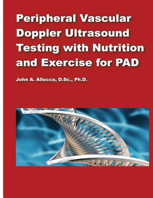 Peripheral Vascular Doppler Ultrasound Testing with Nutrition and Exercise for P by John a. Allocca book cover