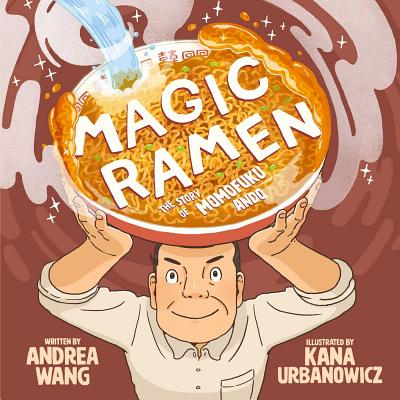 Magic Ramen: The Story of Momofuku Ando (a Mouth-Watering Picture Book Biography about the Invention of Instant Ramen for Kids Ages 4-8) by Andrea Wang book cover