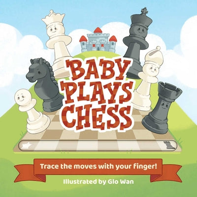 Baby Plays Chess: Trace the Moves with Your Finger by Little Bee Books book cover