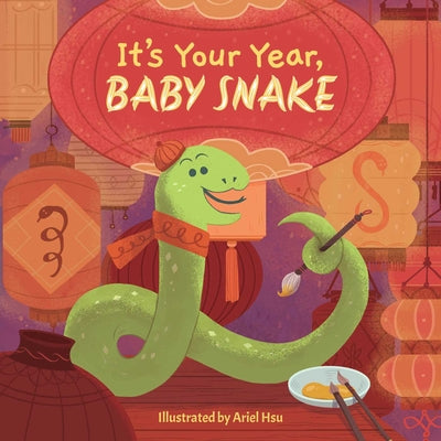 It's Your Year, Baby Snake (a Cute and Sturdy Zodiac Animal Board Book for Kids Ages 0-5) by Ariel Hsu book cover
