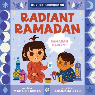 Book cover of Radiant Ramadan (an Our Neighborhood Series Board Book for Toddlers Celebrating Islam) by Abbas, Marzieh