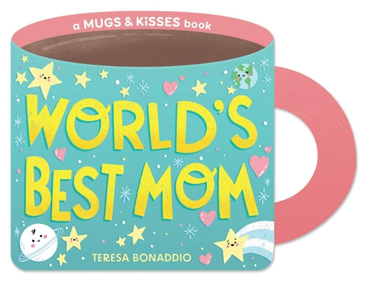 World's Best Mom (a Mugs & Kisses Mother's Day Shaped Board Book for Toddlers) by Teresa Bonaddio book cover