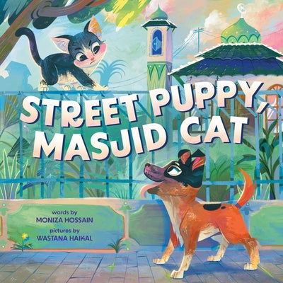 Book cover of Street Puppy, Masjid Cat (a Friendship Picture Book for Kids) by Haikal, Wastana