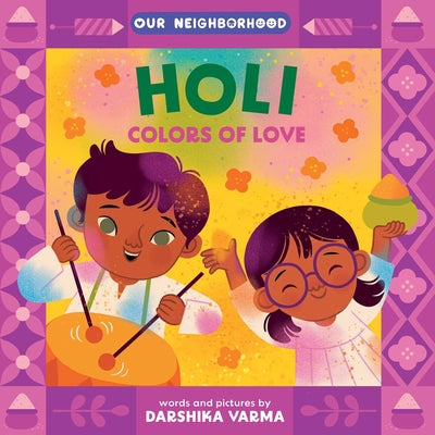 Book cover of Holi: Colors of Love (an Our Neighborhood Series Board Book for Toddlers Celebrating Hindu Culture) by Varma, Darshika