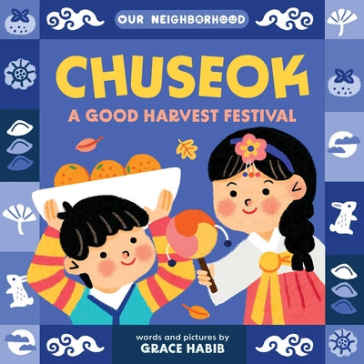 Chuseok: A Good Harvest Festival (an Our Neighborhood Series Board Book for Toddlers Celebrating Korean Culture) by Grace Habib book cover
