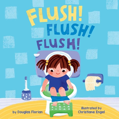 Book cover of Flush! Flush! Flush! (a Baby Steps Potty Training Board Book for Toddlers) by Florian, Douglas