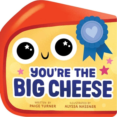 You're the Big Cheese (a Shaped Novelty Board Book for Toddlers) by Paige Turner book cover