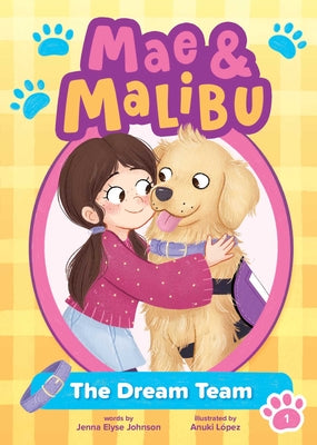 Mae & Malibu: The Dream Team (Mae & Malibu #1) (a Chapter Book Series about a Girl and Her Service Dog) by Johnson, Jenna Elyse book cover