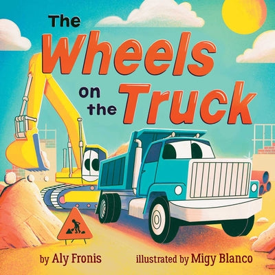 The Wheels on the Truck (a Nursery Rhyme Sing-Along Board Book for Toddlers) by Fronis, Aly book cover