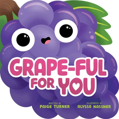 Grape-Ful for You (a Shaped Novelty Board Book for Toddlers) by Paige Turner book cover
