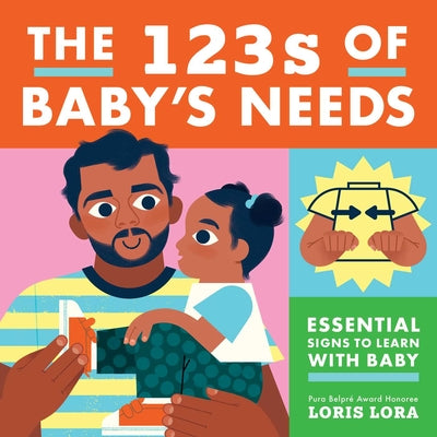 The 123s of Baby's Needs: A Sign Language Book for Babies by Lora, Loris book cover