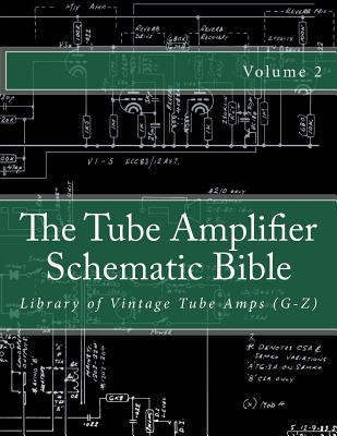 The Tube Amplifier Schematic Bible Volume 2: Library of Vintage Tube Amps (G-Z) by Salvatore Gambino book cover