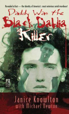 Book cover of Daddy Was the Black Dahlia Killer: The Identity of America's Most Notorious Serial Murderer--Revealed at Last by Newton, Michael