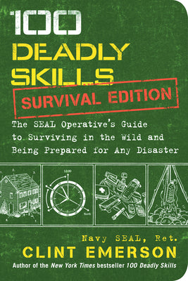 100 Deadly Skills: Survival Edition: The Seal Operative's Guide to Surviving in the Wild and Being Prepared for Any Disaster by Emerson, Clint book cover
