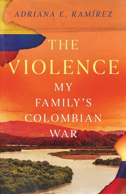 Book cover of The Violence: My Family's Colombian War by Ram