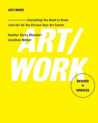 Art/Work - Revised & Updated: Everything You Need to Know (and Do) as You Pursue Your Art Career by Heather Darcy Bhandari book cover
