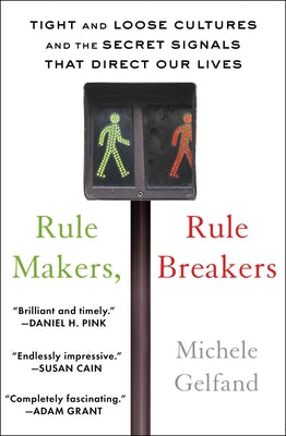 Rule Makers, Rule Breakers: Tight and Loose Cultures and the Secret Signals That Direct Our Lives by Gelfand, Michele book cover