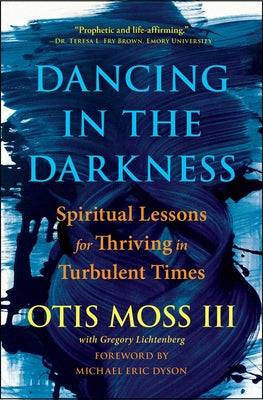 Dancing in the Darkness: Spiritual Lessons for Thriving in Turbulent Times by Otis Moss III book cover