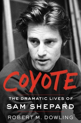 Book cover of Coyote: The Dramatic Lives of Sam Shepard by Dowling, Robert M.