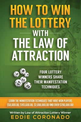 How To Win The Lottery With The Law Of Attraction: Four Lottery Winners Share Their Manifestation Techniques by Eddie Coronado book cover