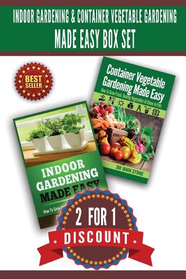 Indoor Gardening & Container Vegetable Gardening Made Easy Box Set.: 2 For 1 Discount by Stone book cover