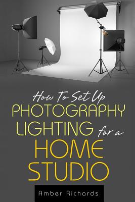 How to Set Up Photography Lighting for a Home Studio by Amber Richards book cover