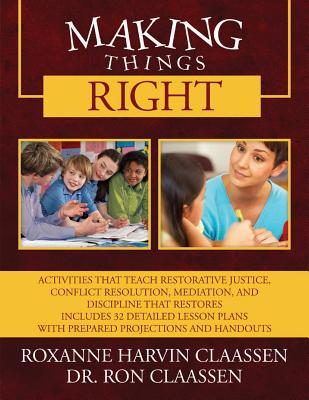 Making Things Right: Activities that Teach Restorative Justice, Conflict Resolution, Mediation, and Discipline That Restores Includes 32 De by Roxanne Harvin Claassen book cover
