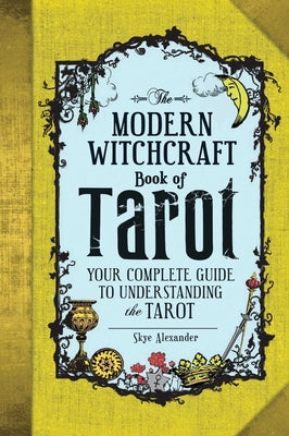 The Modern Witchcraft Book of Tarot: Your Complete Guide to Understanding the Tarot by Skye Alexander book cover