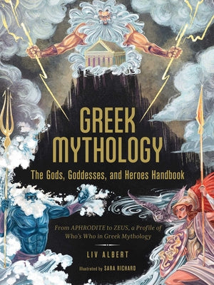 Greek Mythology: The Gods, Goddesses, and Heroes Handbook: From Aphrodite to Zeus, a Profile of Who's Who in Greek Mythology by Albert, LIV book cover