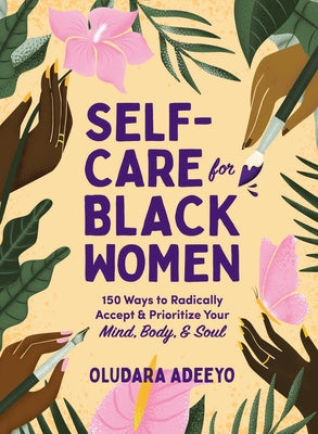 Self-Care for Black Women: 150 Ways to Radically Accept & Prioritize Your Mind, Body, & Soul by Adeeyo, Oludara book cover
